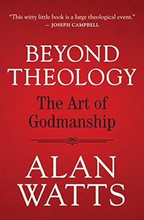Beyond Theology: The Art of Godmanship by Alan Watts