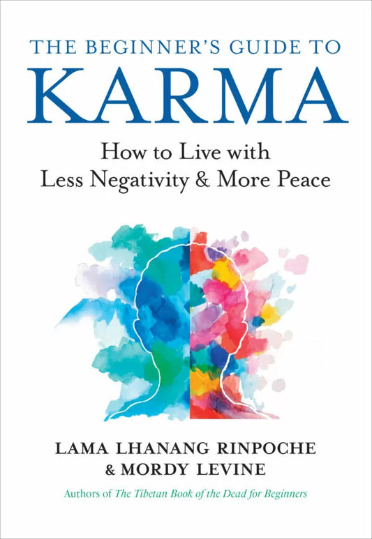 Beginner’s Guide to Karma: How to Live with Less Negativity and More Peace BY Lama Rinpoche Lhanang