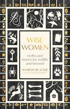 Wise Women: Myths and Stories for Midlife and Beyond by Sharon Blackie