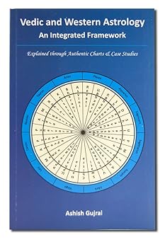 Vedic and Western Astrology: An Integrated Framework by Ashish Gujral