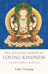 Healing Power of Loving-Kindness: A Guided Buddhist Meditation by Tulku Thondup