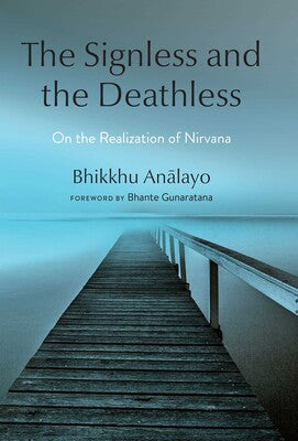Signless and the Deathless: On the Realization of Nirvana by Bhikkhu Analayo