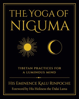 Yoga of Niguma: Tibetan Practices for a Luminous Mind By Kalu Rinpoche and Michele Loew