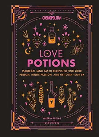 Cosmopolitan Love Potions: Magickal (and Easy!) Recipes to Find Your Person, Ignite Passion, and Get Over Your Ex By Valeria Ruelas