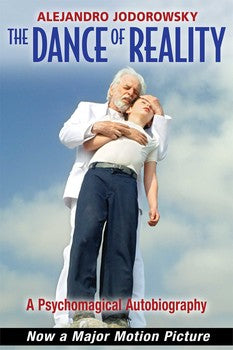 Dance of Reality A Psychomagical Autobiography By Alejandro Jodorowsky