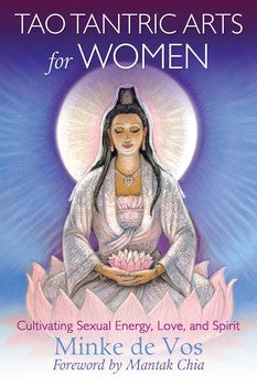 Tao Tantric Arts for Women Cultivating Sexual Energy, Love, and Spirit - Minke de Vos