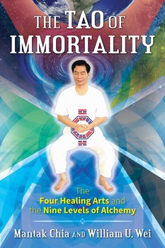 The Tao of Immortality: The Four Healing Arts and the Nine Levels of Alchemy by Mantak Chia and William U. Wei