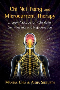 Chi Nei Tsang and Microcurrent Therapy: Energy Massage for Pain Relief, Self‑Healing, and Rejuvenation by Mantak Chia and Aisha Sieburth