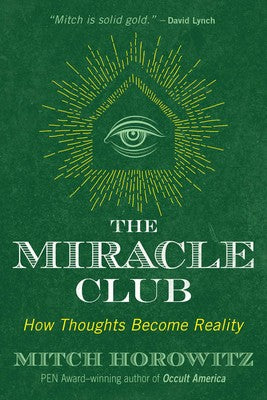 Miracle Club: How Thoughts Become Reality By Mitch Horowitz