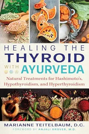Healing the Thyroid with Ayurveda: Natural Treatments for Hashimoto's, Hypothyroidism, and Hyperthyroidism by Marianne Teitelbaum