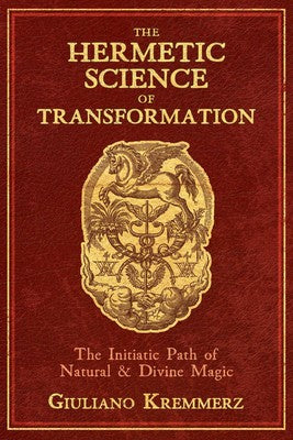 Hermetic Science of Transformation: The Initiatic Path of Natural and Divine Magic By Giuliano Kremmerz