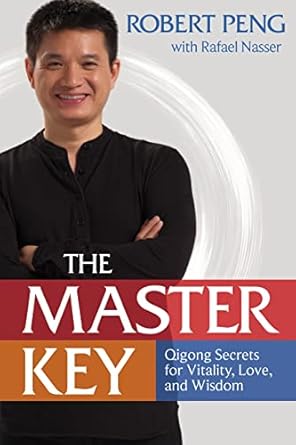 Master Key: Qigong Secrets for Vitality, Love, and Wisdom by Robert Peng with Rafael Nasser