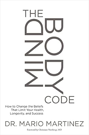 MindBody Code: How to Change the Beliefs that Limit Your Health, Longevity, and Success by Mario Martinez