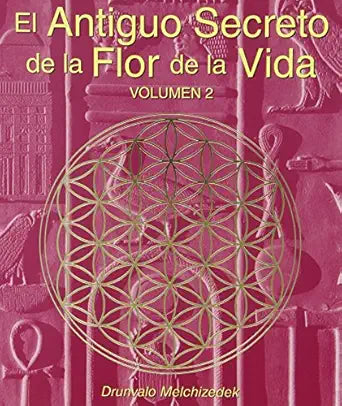 El Antiguo Secreto de la Flor de la Vida, Volumen II By Melchizedek, Drunvalo