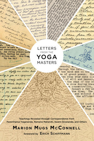 Letters from the Yoga Masters: Teachings Revealed through Correspondence from Paramhansa Yogananda, Ramana Maharshi, Swami Sivananda, and Others by Marion (Mugs) McConnell