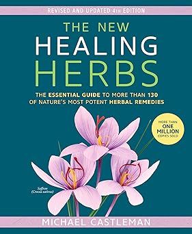 New Healing Herbs: The Essential Guide to More Than 130 of Nature's Most Potent Herbal Remedies by Michael Castleman
