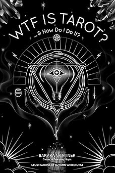 WTF is Tarot?: ...& How Do I Do It? by Bakara Wintner