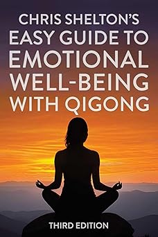 Chris Shelton's Easy Guide to Emotional Well-being with Qigong: Third Edition by Chris Shelton