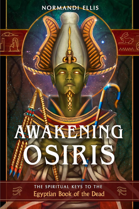 Awakening Osiris: The Spiritual Keys to the Egyptian Book of the Dead by Normandi Ellis