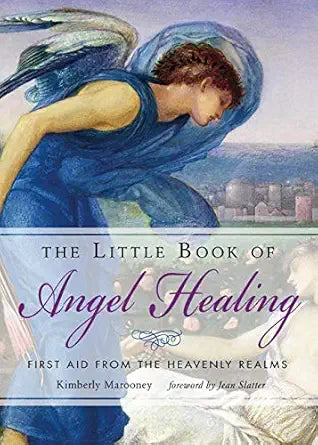 Little Book of Angel Healing: First Aid from the Heavenly Realms by Kimberly Marooney