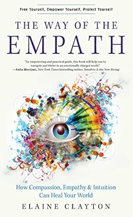 Way of the Empath: How Compassion, Empathy, and Intuition Can Heal Your World by Elaine Clayton