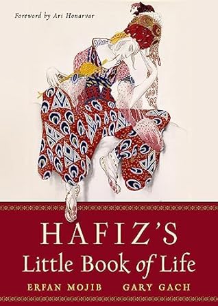 Hafiz’s Little Book of Life: Hafiz, translated by Erfan Mojib & Gary Gach