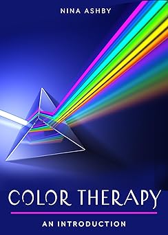 Color Therapy: Your Plain & Simple Guide to a Vibrant Life by Nina Ashby