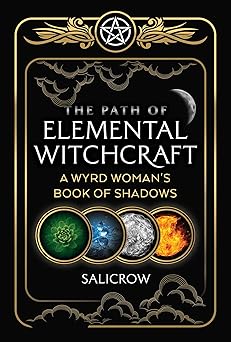 Path of Elemental Witchcraft: A Wyrd Woman's Book of Shadows (Sacred Planet) By Salicrow