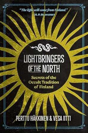 Lightbringers of the North: Secrets of the Occult Tradition of Finland by Perttu Hakkinen & Vesa Iitti
