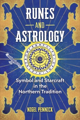 Runes and Astrology: Symbol and Starcraft in the Northern Tradition By Nigel Pennick