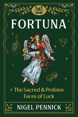 Fortuna: The Sacred and Profane Faces of Luck by Nigel Pennick