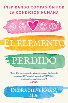 El Elemento Perdido: Inspirando Compasión por la Condición Humana by Debra Silverman