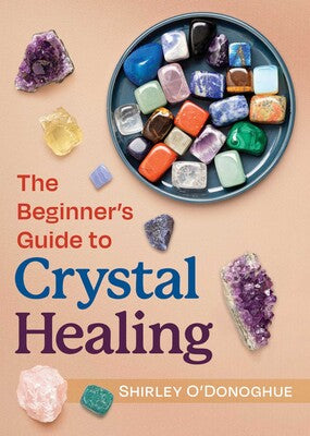 Beginner’s Guide to Crystal Healing by Shirley O'Donoghue