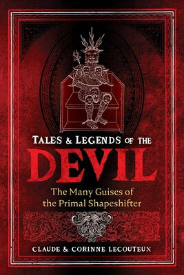 Tales and Legends of the Devil: The Many Guises of the Primal Shapeshifter by Claude Lecouteux and Corinne Lecouteux