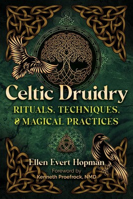 Celtic Druidry Rituals, Techniques, and Magical Practices By Ellen Evert Hopman