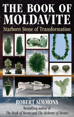 The Book of Moldavite: Starborn Stone of Transformation by Robert Simmons