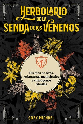 Herbolario de la Senda de Los Venenos: Hierbas Nocivas, Solanáceas Medicinales y Enteógenos Rituales by Coby Michael