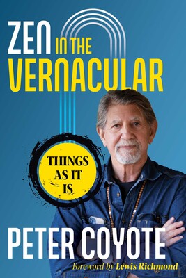 Zen in the Vernacular: Things As It Is by Peter Coyote