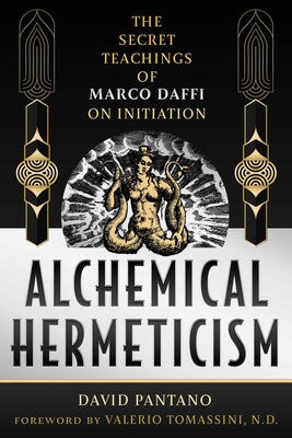 Alchemical Hermeticism The Secret Teachings of Marco Daffi on Initiation By David Pantano