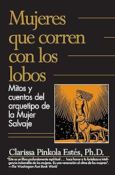 Mujeres que corren con los lobos / Women Who Run with the Wolves (Spanish Edition) By Clarissa Pinkola Estés