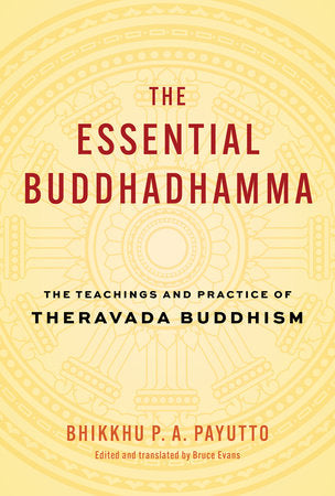 Essential Buddhadhamma: The Teachings and Practice of Theravada Buddhism by Bhikkhu P. A. Payutto