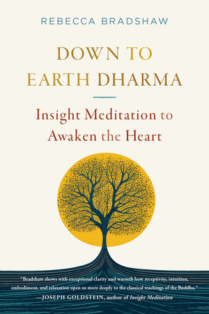 Down to Earth Dharma: Insight Meditation to Awaken the Heart by Rebecca Bradshaw
