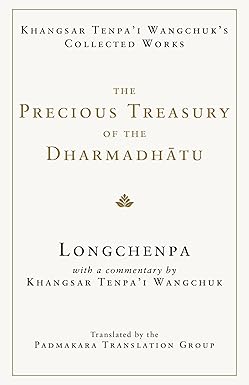 Precious Treasury of the Dharmadhatu: Khangsar Tenpai Wangchuks Collected Works by Longchenpa (Author), Khangsar Wangchuk
