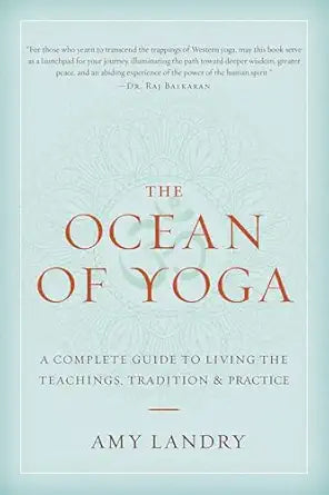 Ocean of Yoga: A Complete Guide to Living the Teachings, Tradition, and Practice by Amy Landry