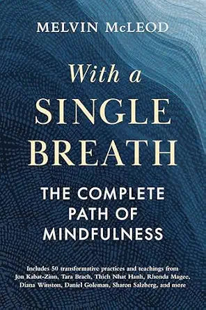 With a Single Breath: The Complete Path of Mindfulness By Melvin McLeod