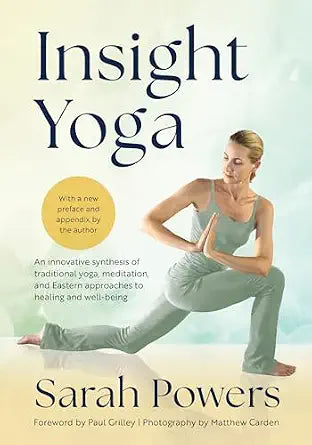 Insight Yoga: An Innovative Synthesis of Traditional Yoga, Meditation, and Eastern Approaches to Healing and Well-Being by Sarah Powers