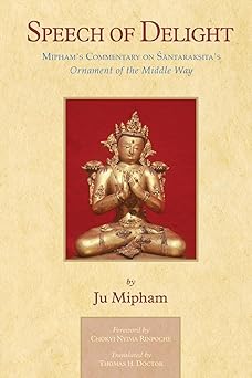 Speech of Delight: Mipham's Commentary on Santaraksita's Ornament of the Middle Way by Jamgon Mipham