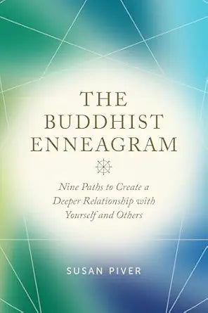 Buddhist Enneagram: Nine Paths to Create a Deeper Relationship with Yourself and Others By Susan Piver