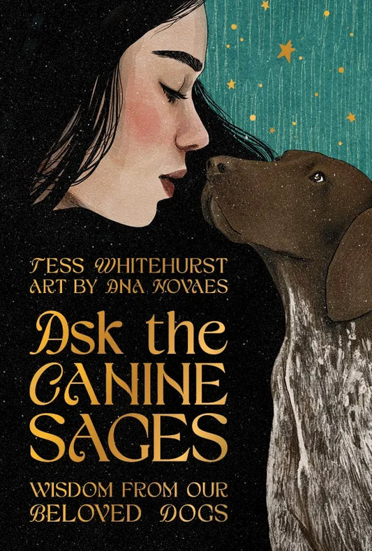 Ask the Canine Sages: Wisdom From Our Beloved Dogs Tess Whitehurst