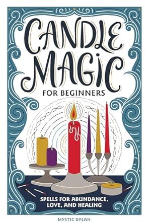 Candle Magic for Beginners: Spells for Abundance, Love, and Healing by Mystic Dylan